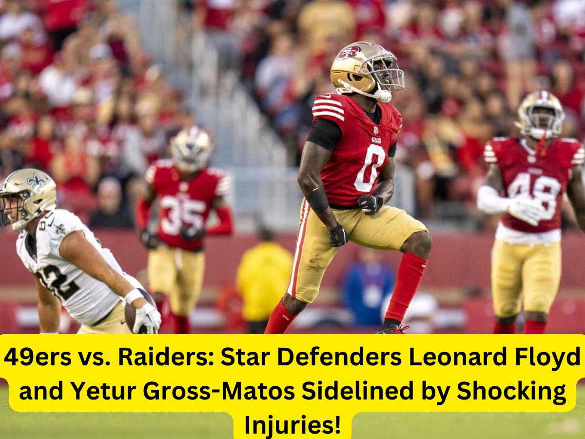 49ers vs. Raiders: Star Defenders Leonard Floyd and Yetur Gross-Matos Sidelined by Shocking Injuries!