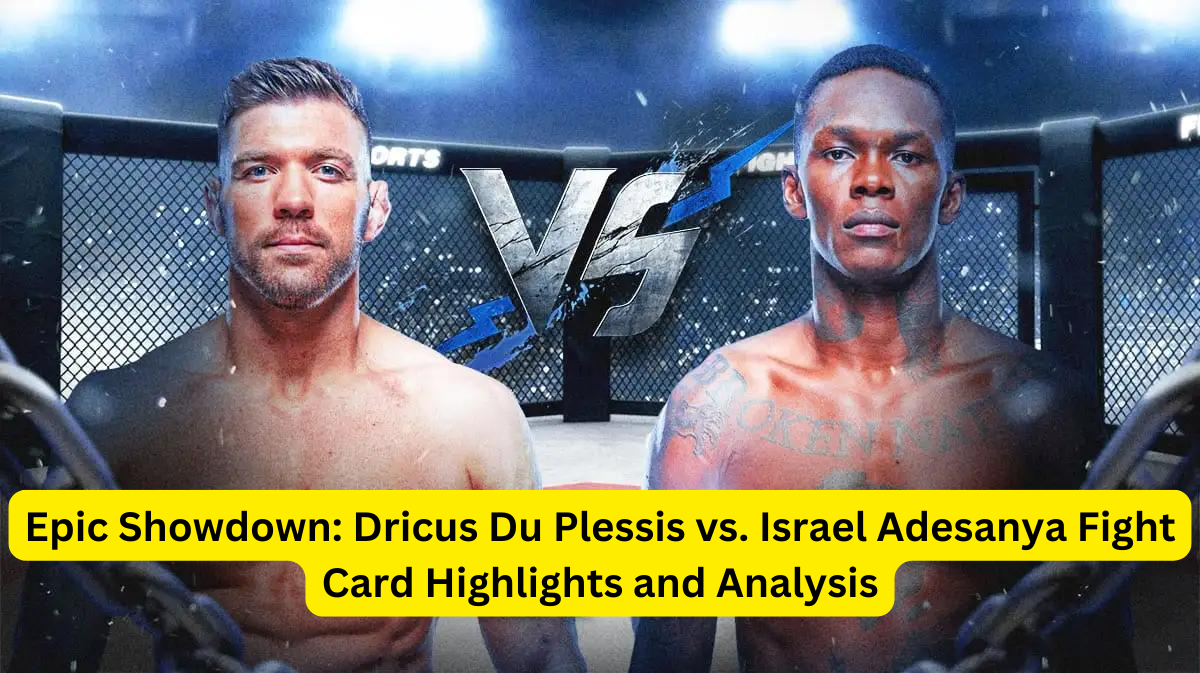 Epic Showdown: Dricus Du Plessis vs. Israel Adesanya Fight Card Highlights and Analysis