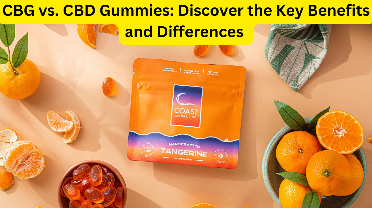 CBD vs. CBG Gummies Discover the Key Benefits and Differences