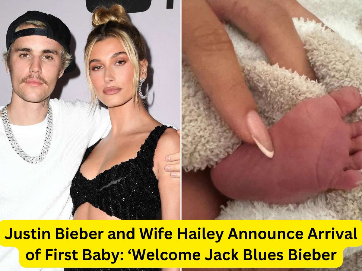 Justin Bieber and Wife Hailey Announce Arrival of First Baby: ‘Welcome Jack Blues Bieber