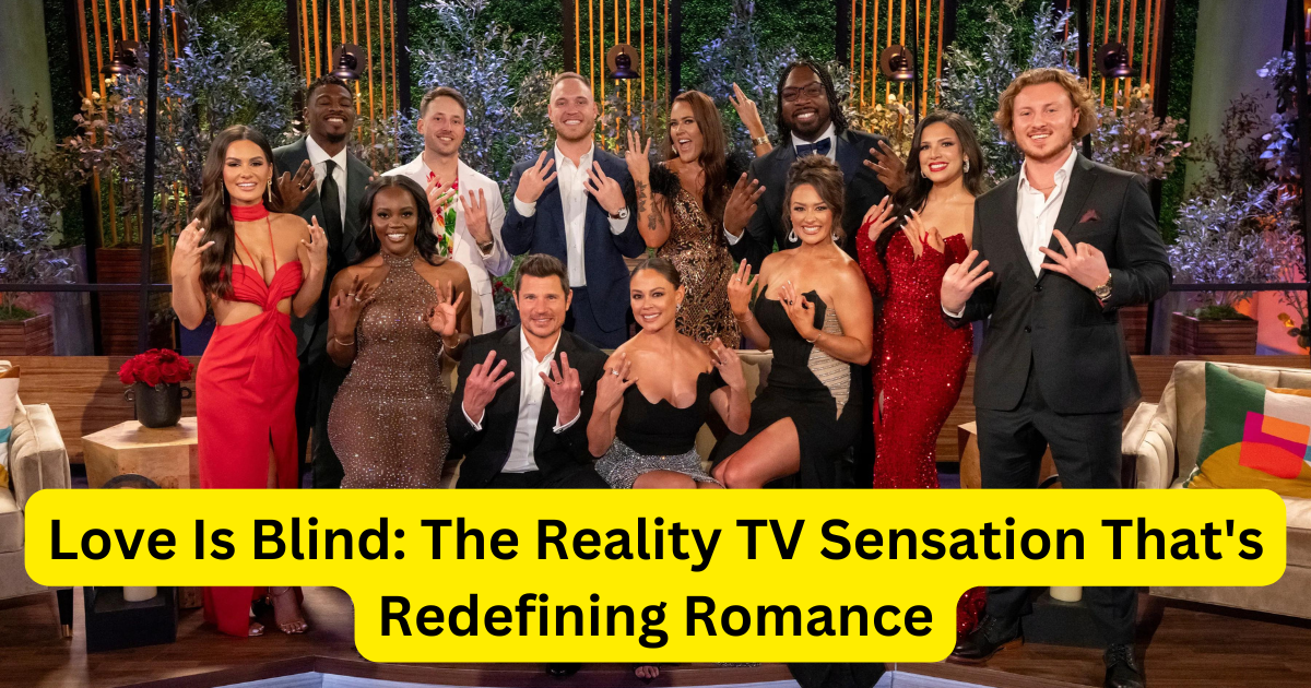 Love Is Blind: The Reality TV Sensation That's Redefining Romance