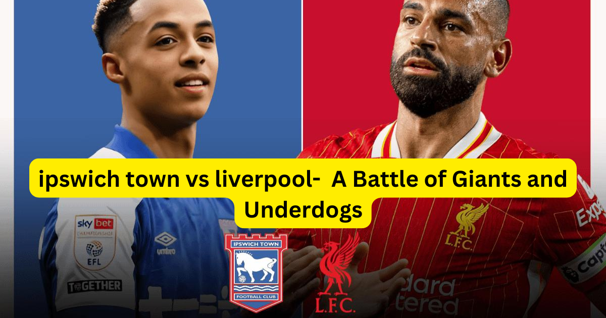 ipswich town vs liverpool- A Battle of Giants and Underdogs